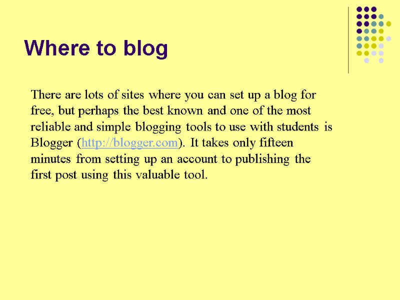 Where to blog There are lots of sites where you can set up a